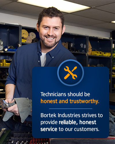 Technicians should be honest and trustworthhy. Bortek Industries strives to provide reliable, honest service to our customers.
