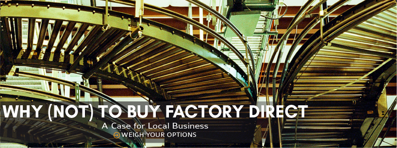 Why (Not) to Buy Factory Direct