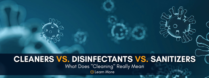 What Does “Cleaning” Really Mean | Cleaning, Disinfecting, & Sanitizing