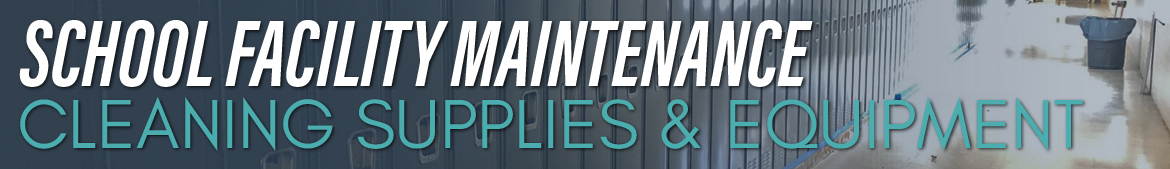 School Facility Maintenance - Cleaning Supplies & Equipment